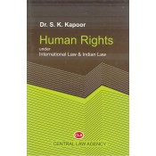 Central Law Agency's Human Rights under International Law & Indian Law by Dr. S. K. Kapoor
